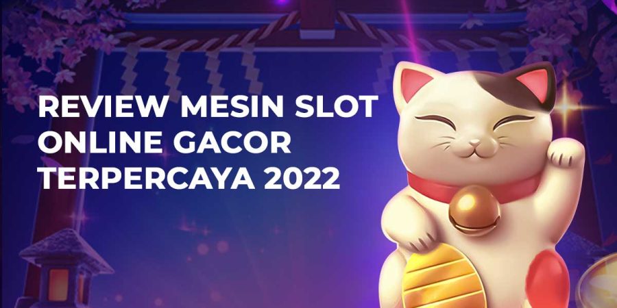 Review Mesin Slot Online Gacor Terpercaya 2022